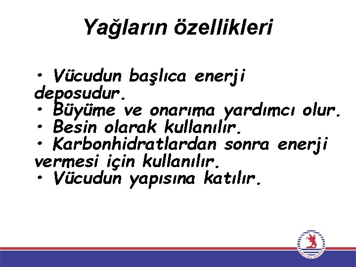 Yağların özellikleri • Vücudun başlıca enerji deposudur. • Büyüme ve onarıma yardımcı olur. •