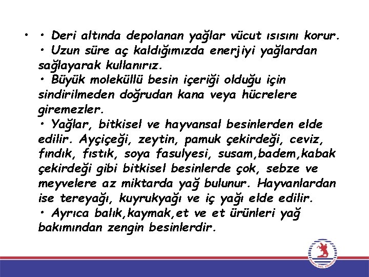  • • Deri altında depolanan yağlar vücut ısısını korur. • Uzun süre aç