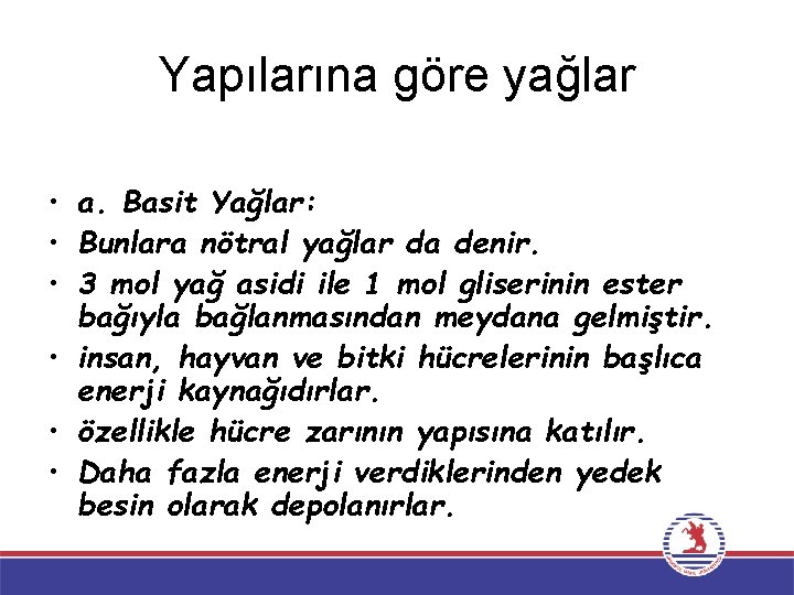 Yapılarına göre yağlar • a. Basit Yağlar: • Bunlara nötral yağlar da denir. •