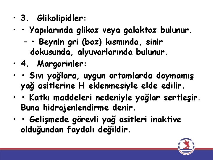  • 3. Glikolipidler: • • Yapılarında glikoz veya galaktoz bulunur. – • Beynin