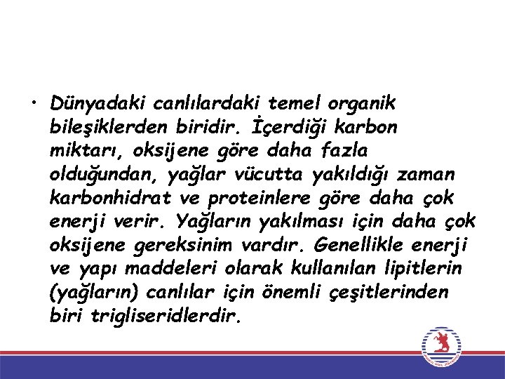  • Dünyadaki canlılardaki temel organik bileşiklerden biridir. İçerdiği karbon miktarı, oksijene göre daha