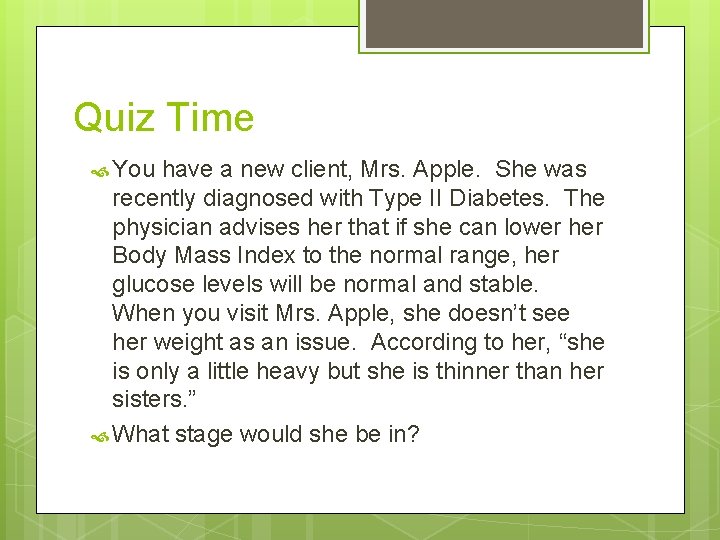 Quiz Time You have a new client, Mrs. Apple. She was recently diagnosed with Quiz Time You have a new client, Mrs. Apple. She was recently diagnosed with