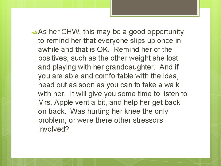 As her CHW, this may be a good opportunity to remind her that As her CHW, this may be a good opportunity to remind her that