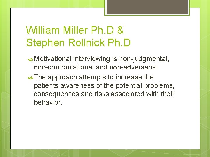 William Miller Ph. D & Stephen Rollnick Ph. D Motivational interviewing is non-judgmental, non-confrontational William Miller Ph. D & Stephen Rollnick Ph. D Motivational interviewing is non-judgmental, non-confrontational