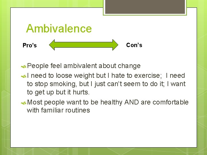 Ambivalence Pro’s People Con’s feel ambivalent about change I need to loose weight but Ambivalence Pro’s People Con’s feel ambivalent about change I need to loose weight but
