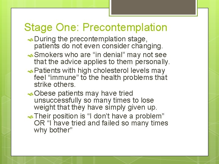 Stage One: Precontemplation During the precontemplation stage, patients do not even consider changing. Smokers Stage One: Precontemplation During the precontemplation stage, patients do not even consider changing. Smokers
