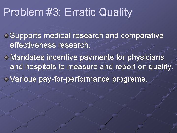 Problem #3: Erratic Quality Supports medical research and comparative effectiveness research. Mandates incentive payments