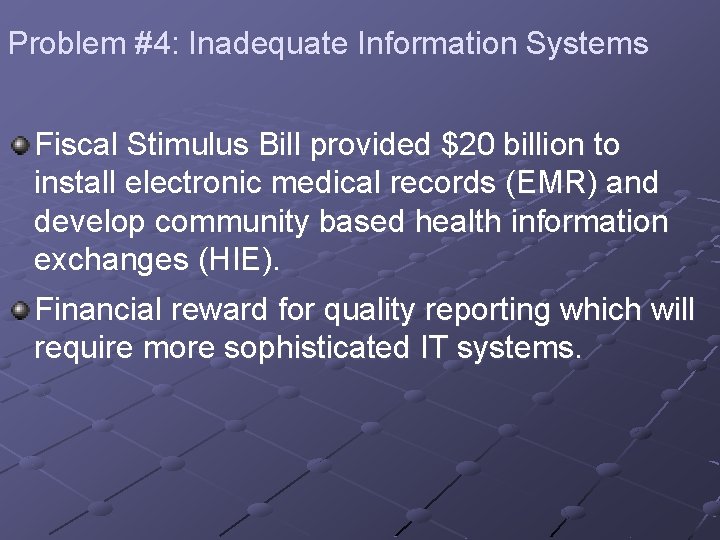 Problem #4: Inadequate Information Systems Fiscal Stimulus Bill provided $20 billion to install electronic