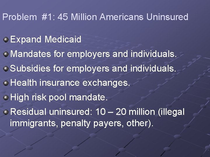 Problem #1: 45 Million Americans Uninsured Expand Medicaid Mandates for employers and individuals. Subsidies