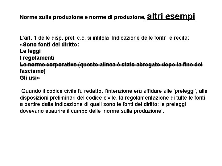 Norme sulla produzione e norme di produzione, altri esempi L’art. 1 delle disp. prel.