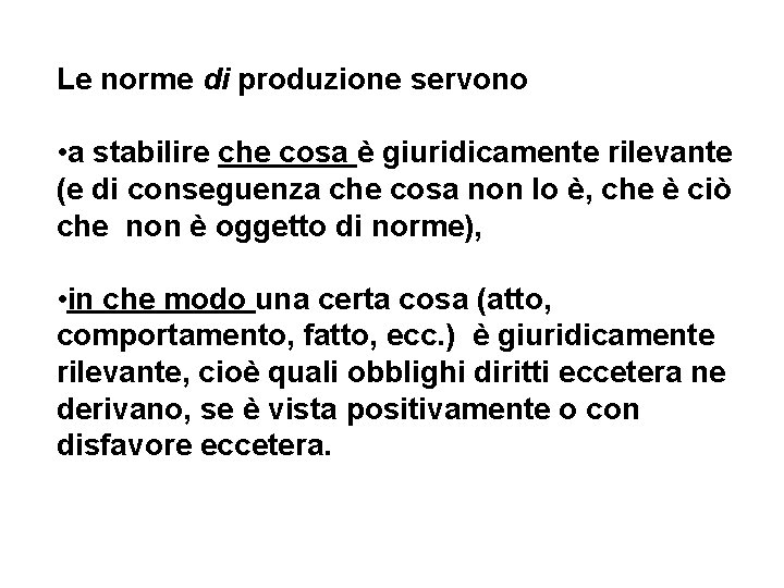 Le norme di produzione servono • a stabilire che cosa è giuridicamente rilevante (e