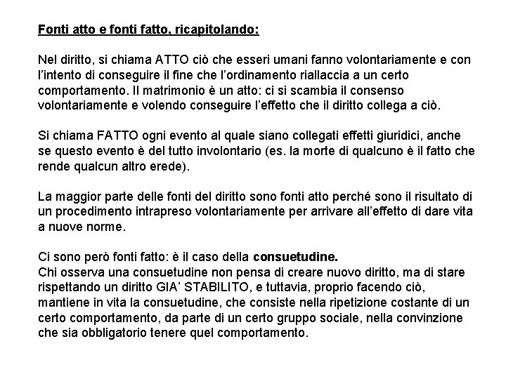 Fonti atto e fonti fatto, ricapitolando: Nel diritto, si chiama ATTO ciò che esseri