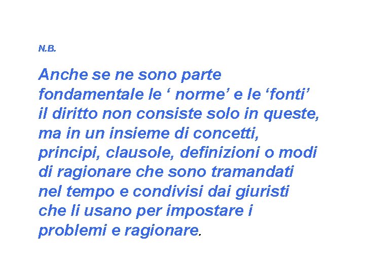 N. B. Anche se ne sono parte fondamentale le ‘ norme’ e le ‘fonti’