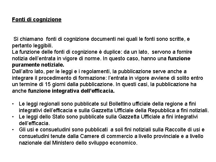 Fonti di cognizione Si chiamano fonti di cognizione documenti nei quali le fonti sono