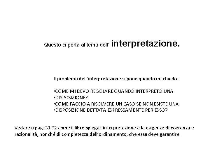 Questo ci porta al tema dell’ interpretazione. Il problema dell’interpretazione si pone quando mi