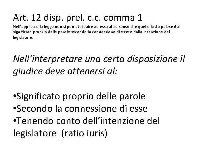 Art. 12 disp. prel. c. c. comma 1 Nell’applicare la legge non si può
