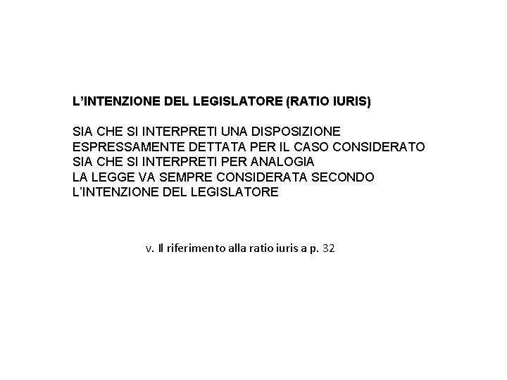 L’INTENZIONE DEL LEGISLATORE (RATIO IURIS) SIA CHE SI INTERPRETI UNA DISPOSIZIONE ESPRESSAMENTE DETTATA PER