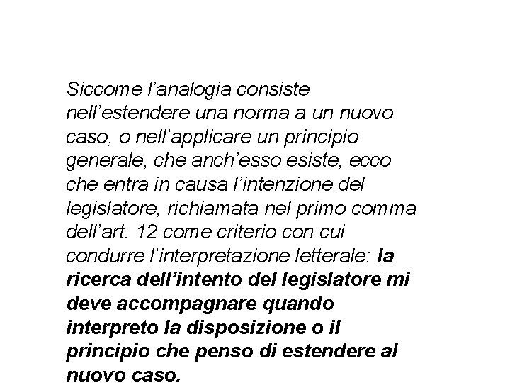 Siccome l’analogia consiste nell’estendere una norma a un nuovo caso, o nell’applicare un principio