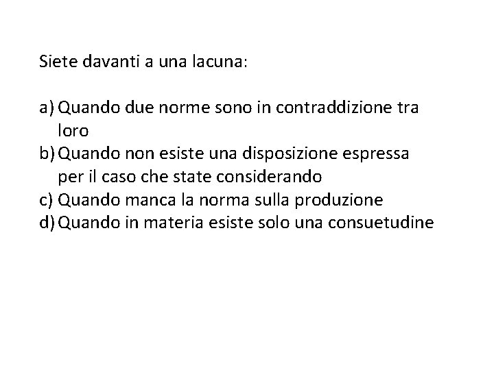 Siete davanti a una lacuna: a) Quando due norme sono in contraddizione tra loro