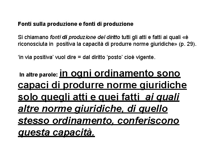 Fonti sulla produzione e fonti di produzione Si chiamano fonti di produzione del diritto