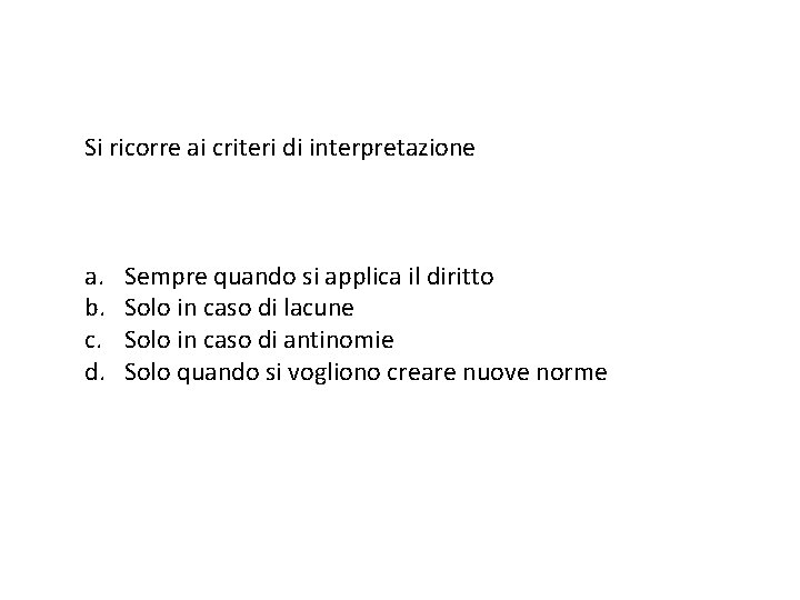 Si ricorre ai criteri di interpretazione a. b. c. d. Sempre quando si applica