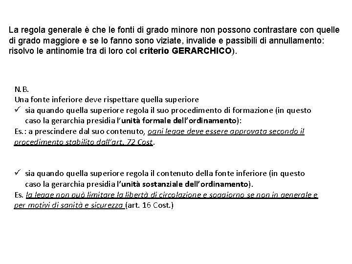 La regola generale è che le fonti di grado minore non possono contrastare con