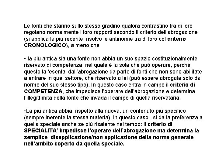 Le fonti che stanno sullo stesso gradino qualora contrastino tra di loro regolano normalmente