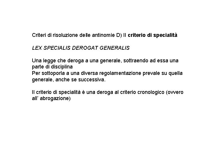 Criteri di risoluzione delle antinomie D) Il criterio di specialità LEX SPECIALIS DEROGAT GENERALIS