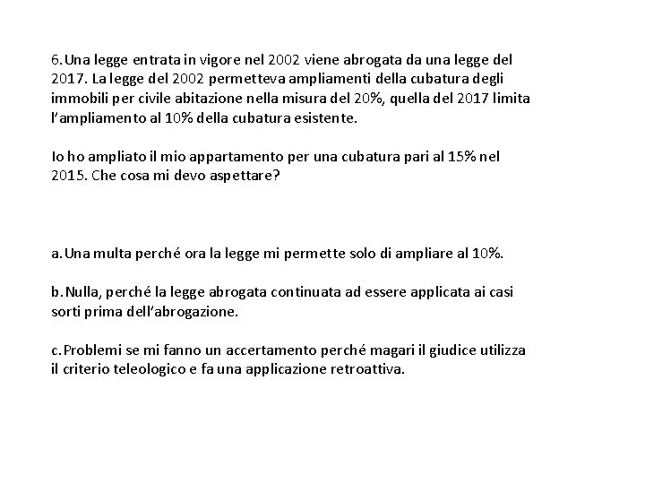 6. Una legge entrata in vigore nel 2002 viene abrogata da una legge del