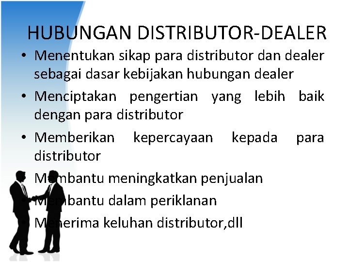 HUBUNGAN DISTRIBUTOR-DEALER • Menentukan sikap para distributor dan dealer sebagai dasar kebijakan hubungan dealer