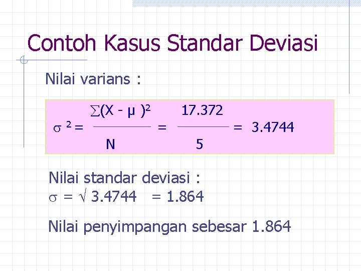 Contoh Kasus Standar Deviasi Nilai varians : 2= (X - µ )2 N =