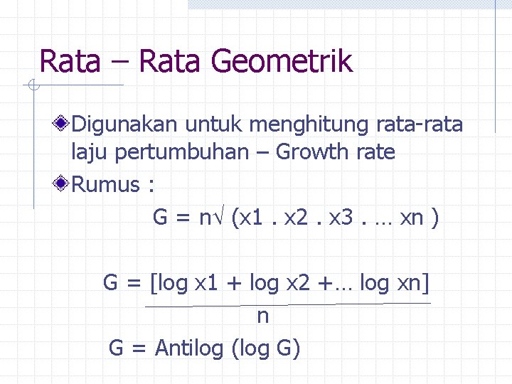 Rata – Rata Geometrik Digunakan untuk menghitung rata-rata laju pertumbuhan – Growth rate Rumus