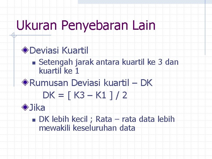 Ukuran Penyebaran Lain Deviasi Kuartil n Setengah jarak antara kuartil ke 3 dan kuartil