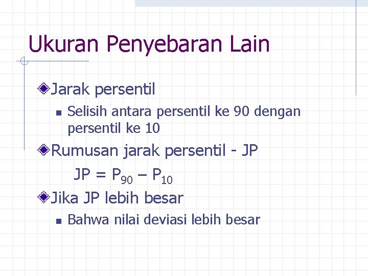 Ukuran Penyebaran Lain Jarak persentil n Selisih antara persentil ke 90 dengan persentil ke