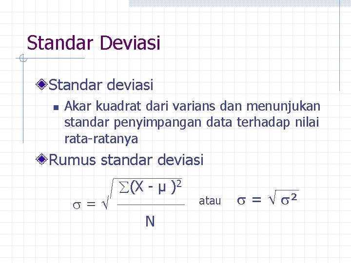 Standar Deviasi Standar deviasi n Akar kuadrat dari varians dan menunjukan standar penyimpangan data