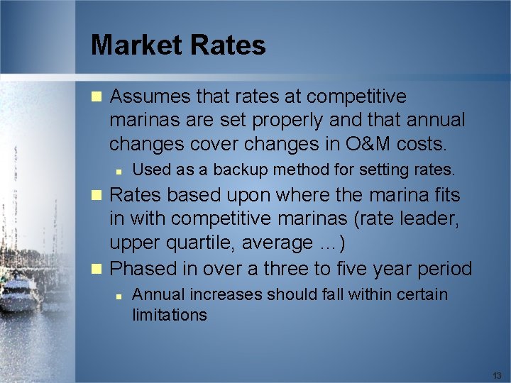 Market Rates n Assumes that rates at competitive marinas are set properly and that