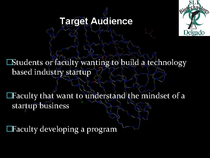 Target Audience �Students or faculty wanting to build a technology based industry startup �Faculty