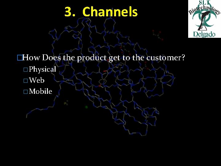 3. Channels �How Does the product get to the customer? � Physical � Web