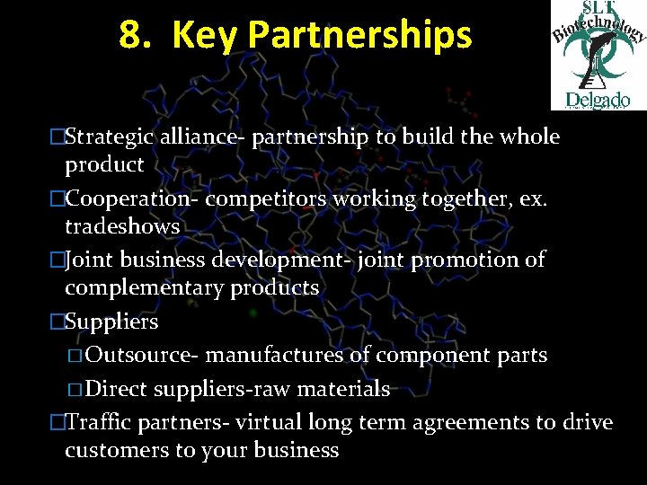 8. Key Partnerships �Strategic alliance- partnership to build the whole product �Cooperation- competitors working