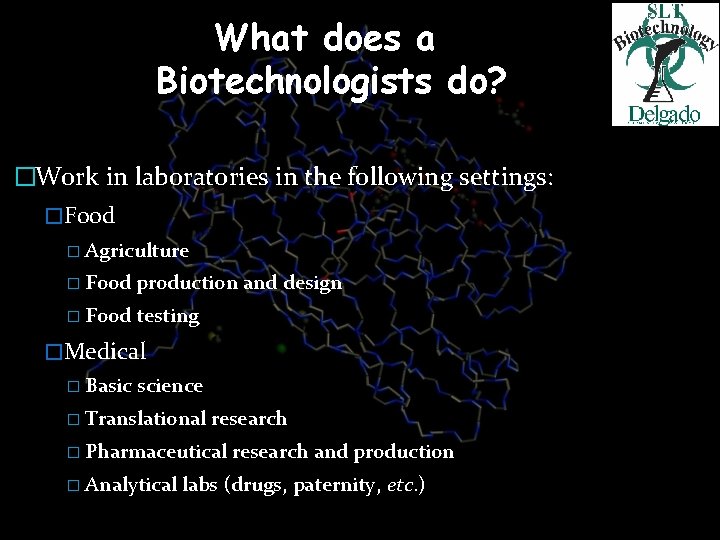 What does a Biotechnologists do? �Work in laboratories in the following settings: �Food �