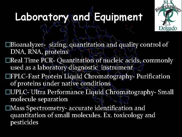 Laboratory and Equipment �Bioanalyzer- sizing, quantitation and quality control of DNA, RNA, proteins �Real