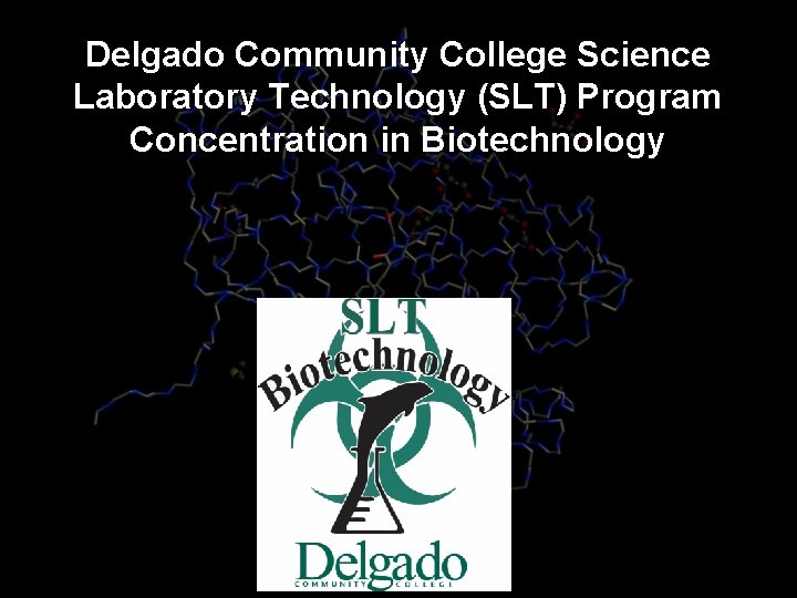 Delgado Community College Science Laboratory Technology (SLT) Program Concentration in Biotechnology 