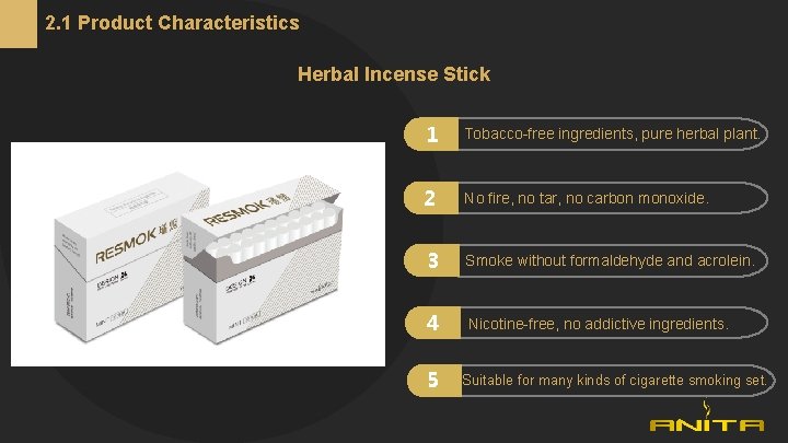 2. 1 Product Characteristics Herbal Incense Stick 1 Tobacco-free ingredients, pure herbal plant. 2
