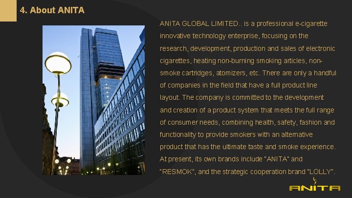 4. About ANITA GLOBAL LIMITED. . is a professional e-cigarette innovative technology enterprise, focusing