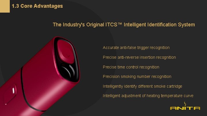 1. 3 Core Advantages The Industry's Original ITCS™ Intelligent Identification System Accurate anti-false trigger