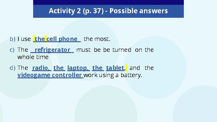 Activity 2 (p. 37) - Possible answers b) I use the cell phone the