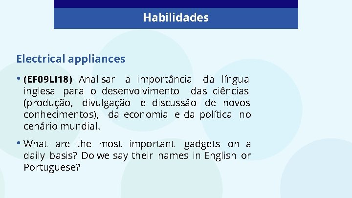 Habilidades Electrical appliances • (EF 09 LI 18) Analisar a importância da língua inglesa