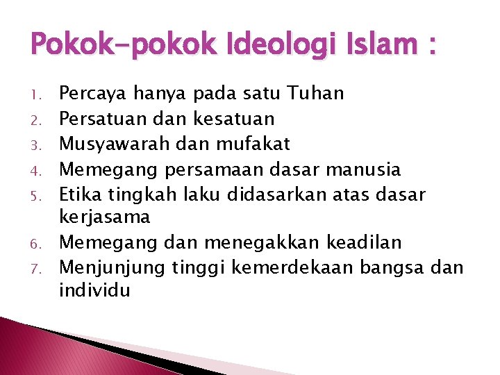 Pokok-pokok Ideologi Islam : 1. 2. 3. 4. 5. 6. 7. Percaya hanya pada