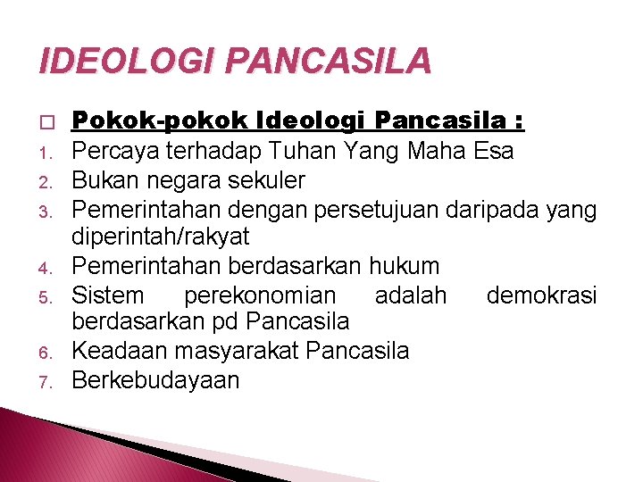 IDEOLOGI PANCASILA � 1. 2. 3. 4. 5. 6. 7. Pokok-pokok Ideologi Pancasila :