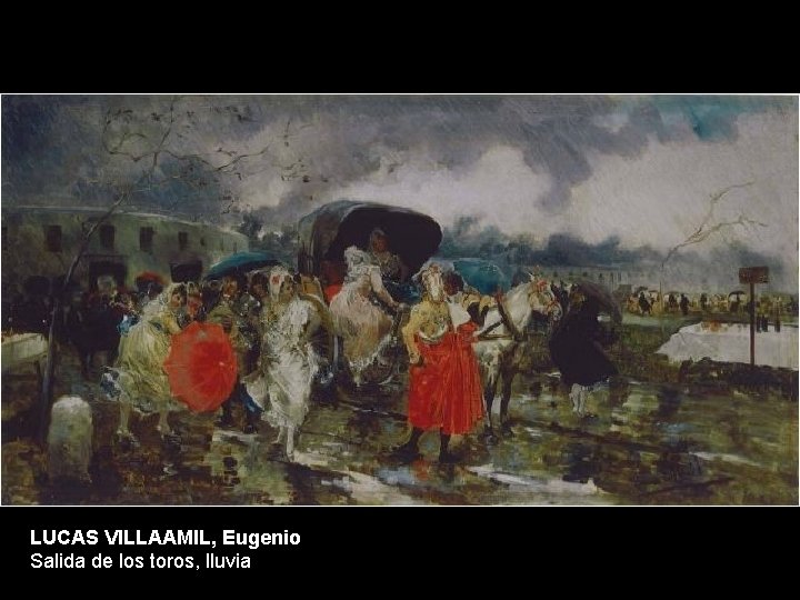 LUCAS VILLAAMIL, Eugenio Salida de los toros, lluvia 